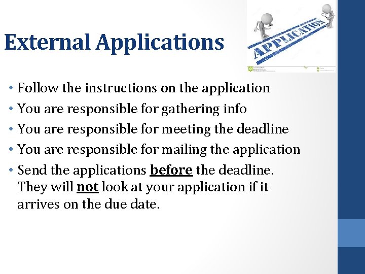 External Applications • Follow the instructions on the application • You are responsible for