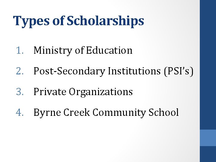 Types of Scholarships 1. Ministry of Education 2. Post-Secondary Institutions (PSI’s) 3. Private Organizations