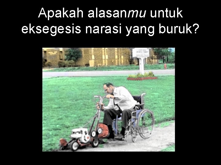 Apakah alasanmu untuk eksegesis narasi yang buruk? 