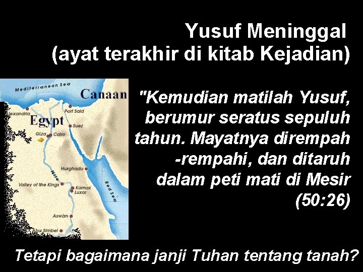 Yusuf Meninggal (ayat terakhir di kitab Kejadian) "Kemudian matilah Yusuf, berumur seratus sepuluh tahun.