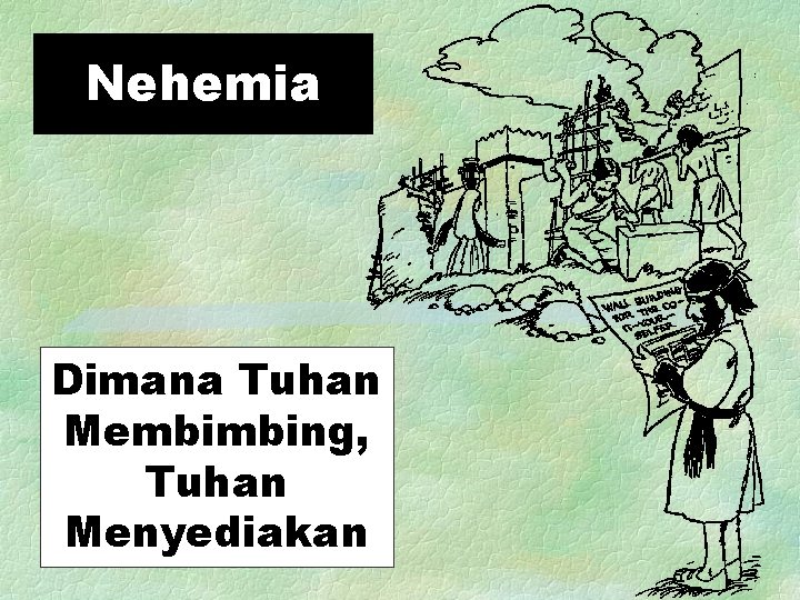 Nehemia Dimana Tuhan Membimbing, Tuhan Menyediakan 