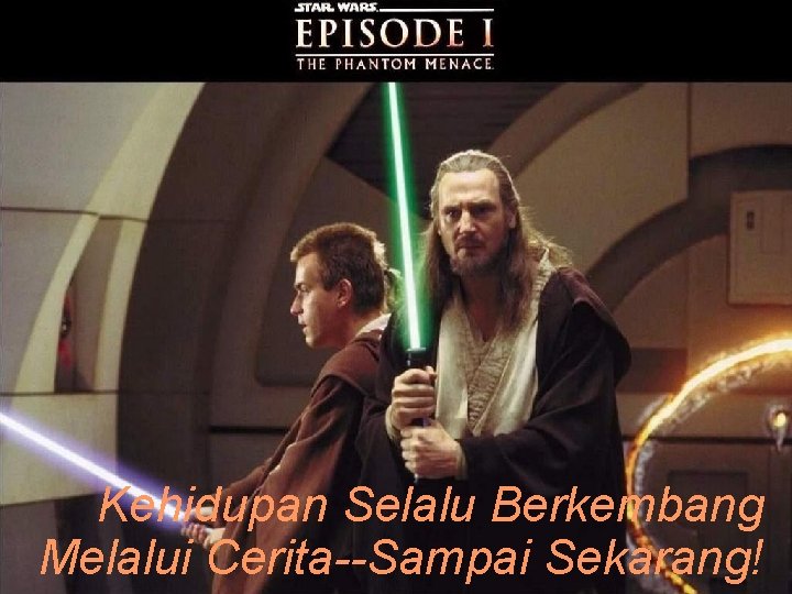 Kehidupan Selalu Berkembang Melalui Cerita--Sampai Sekarang! 