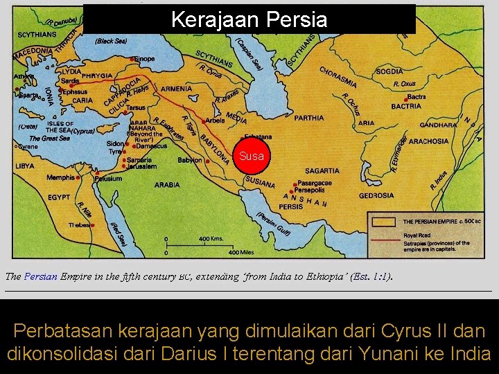 Kerajaan Persia Susa Perbatasan kerajaan yang dimulaikan dari Cyrus II dan dikonsolidasi dari Darius