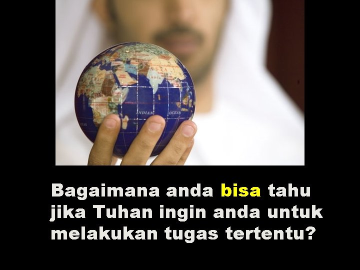 Bagaimana anda bisa tahu jika Tuhan ingin anda untuk melakukan tugas tertentu? 