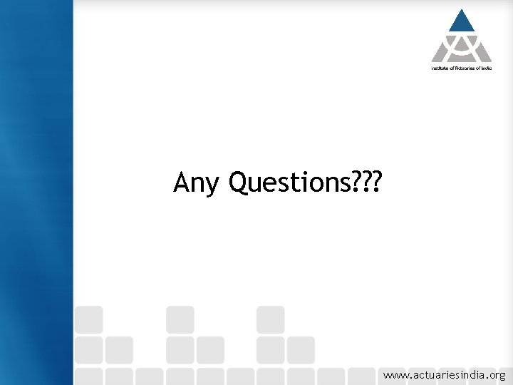 Any Questions? ? ? www. actuariesindia. org 