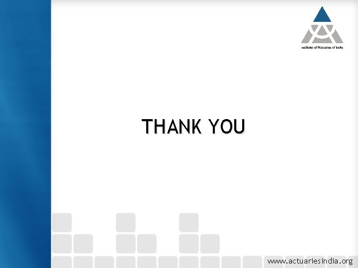 THANK YOU www. actuariesindia. org 