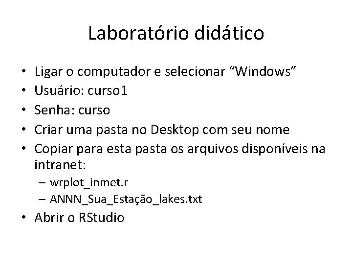 Laboratório didático • • • Ligar o computador e selecionar “Windows” Usuário: curso 1