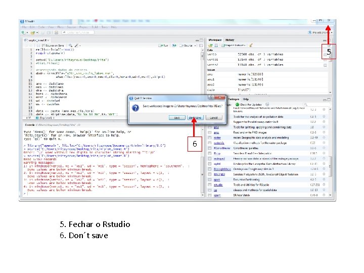 5 6 5. Fechar o Rstudio 6. Don´t save 