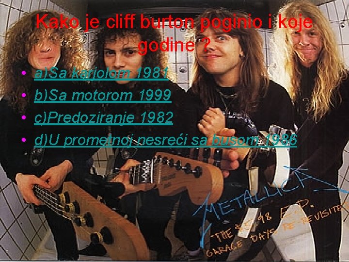 Kako je cliff burton poginio i koje godine ? • • a)Sa karjolom 1981