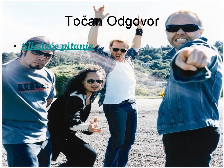 Točan Odgovor • Sljedeće pitanje 