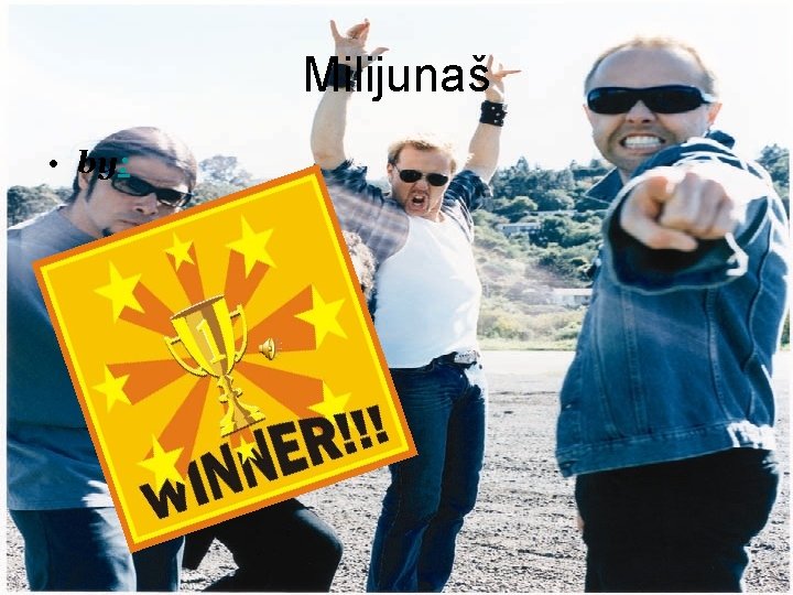 Milijunaš • by: 