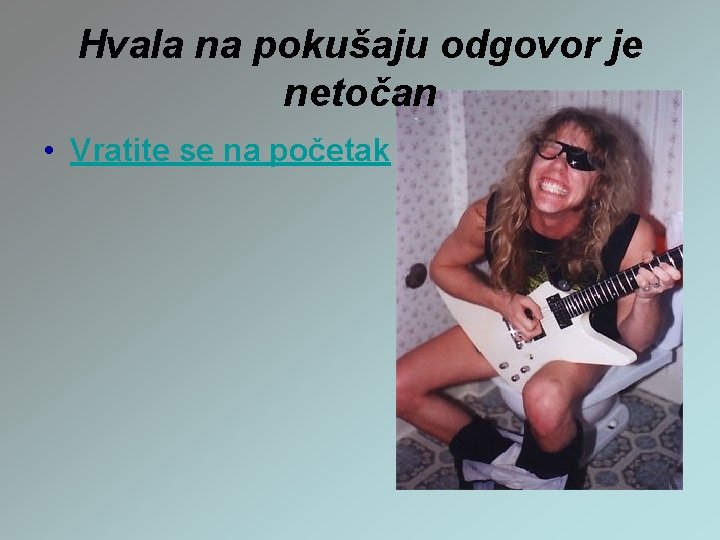 Hvala na pokušaju odgovor je netočan • Vratite se na početak 