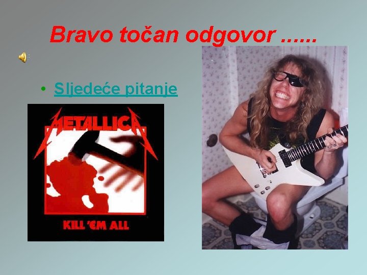 Bravo točan odgovor. . . • Sljedeće pitanje 
