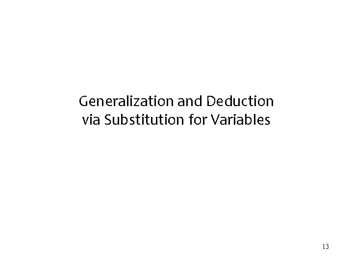 Generalization and Deduction via Substitution for Variables 13 