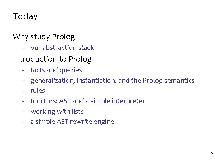 Today Why study Prolog - our abstraction stack Introduction to Prolog - facts and