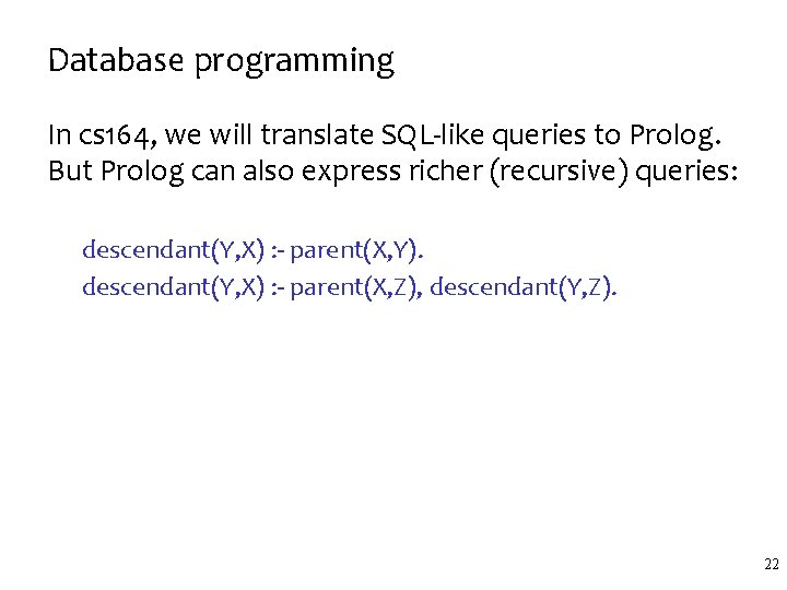 Database programming In cs 164, we will translate SQL-like queries to Prolog. But Prolog
