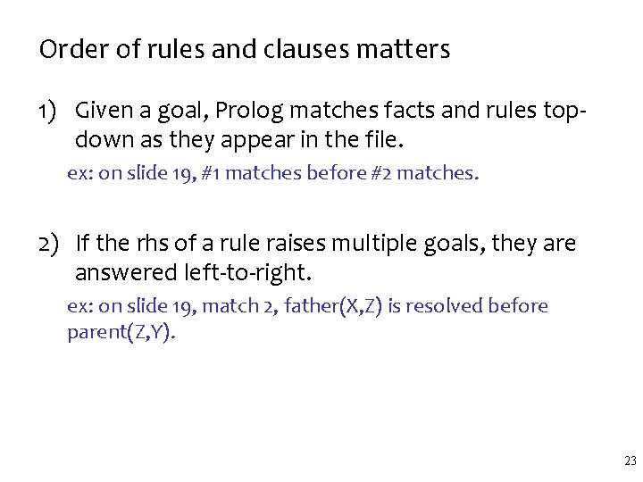 Order of rules and clauses matters 1) Given a goal, Prolog matches facts and