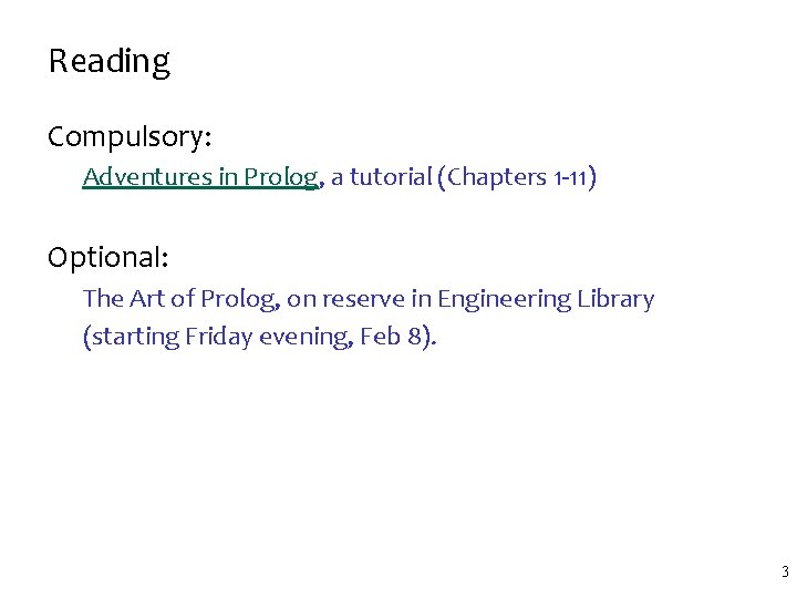 Reading Compulsory: Adventures in Prolog, a tutorial (Chapters 1 -11) Optional: The Art of