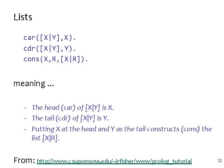 Lists car([X|Y], X). cdr([X|Y], Y). cons(X, R, [X|R]). meaning. . . – The head