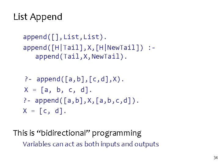 List Append append([], List). append([H|Tail], X, [H|New. Tail]) : append(Tail, X, New. Tail). ?