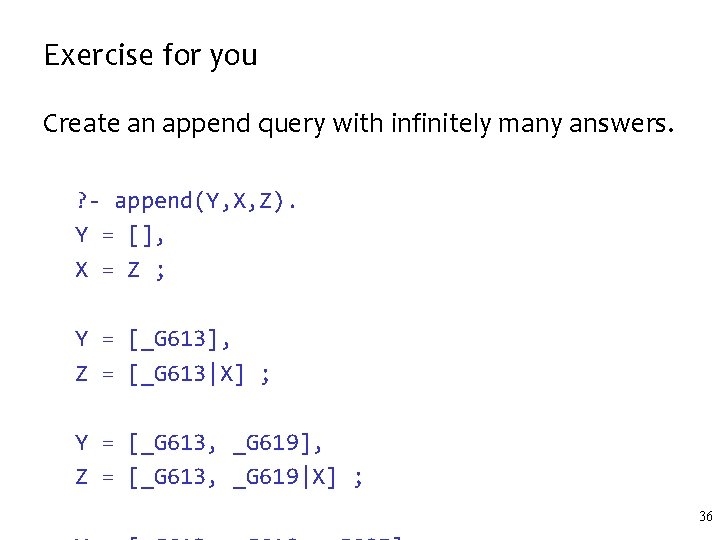 Exercise for you Create an append query with infinitely many answers. ? - append(Y,