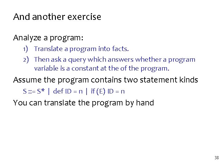 And another exercise Analyze a program: 1) Translate a program into facts. 2) Then