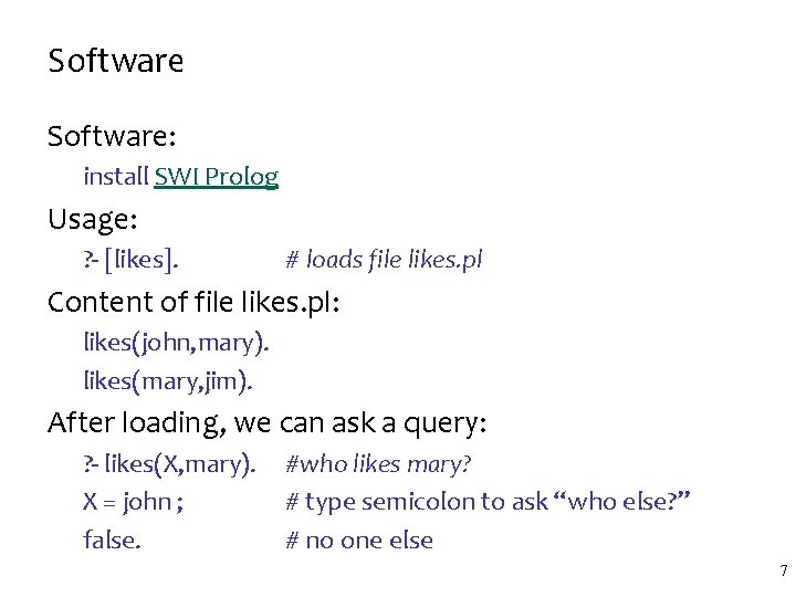 Software: install SWI Prolog Usage: ? - [likes]. # loads file likes. pl Content
