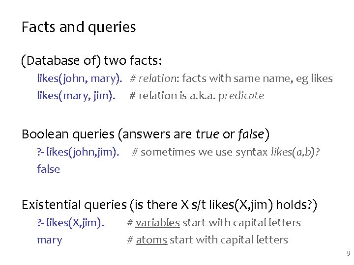 Facts and queries (Database of) two facts: likes(john, mary). # relation: facts with same