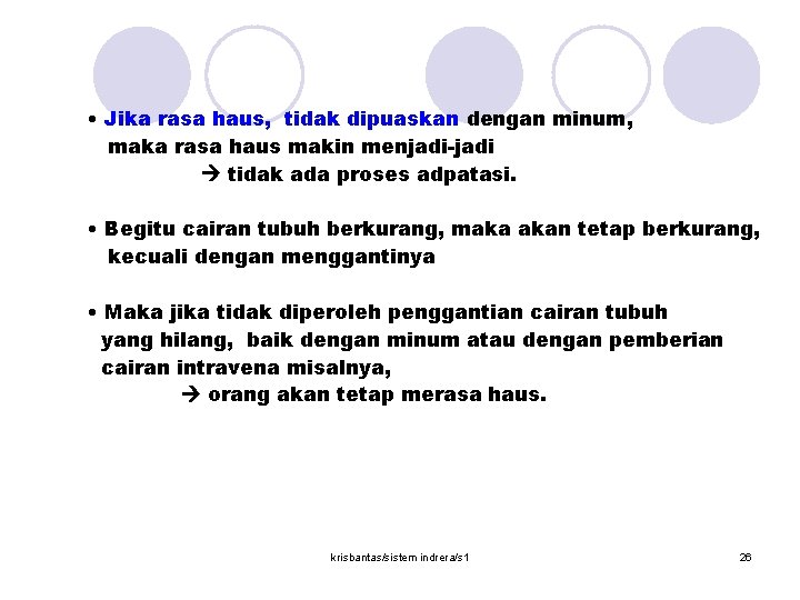  • Jika rasa haus, tidak dipuaskan dengan minum, maka rasa haus makin menjadi-jadi