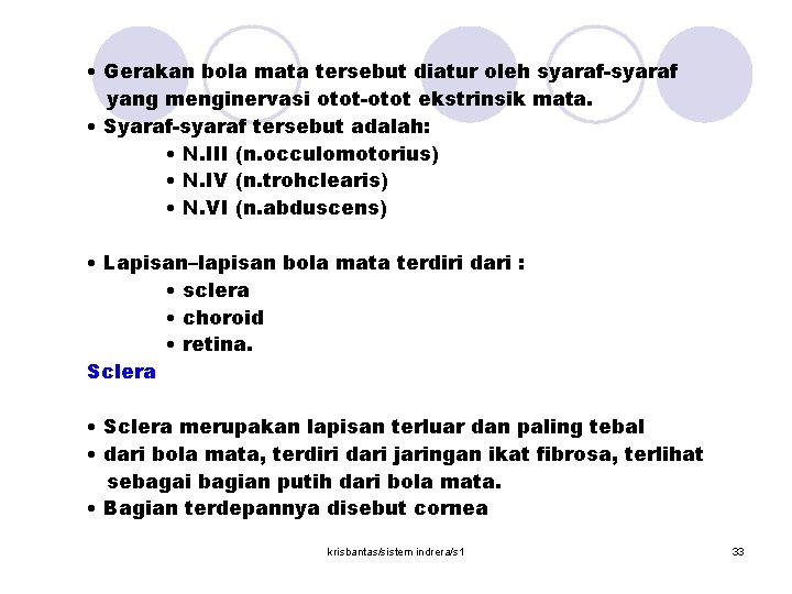  • Gerakan bola mata tersebut diatur oleh syaraf-syaraf yang menginervasi otot-otot ekstrinsik mata.
