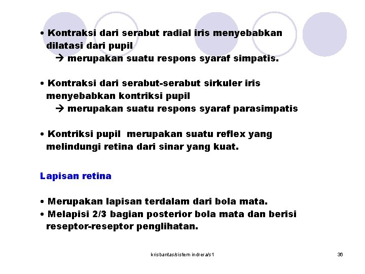  • Kontraksi dari serabut radial iris menyebabkan dilatasi dari pupil merupakan suatu respons
