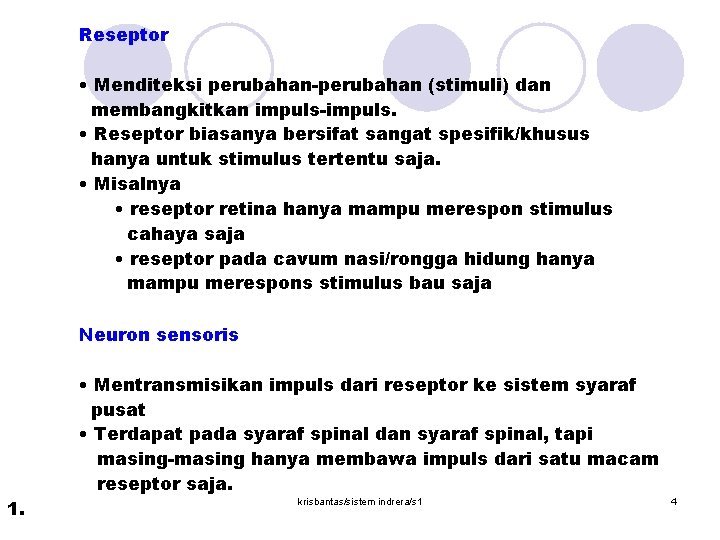 Reseptor • Menditeksi perubahan-perubahan (stimuli) dan membangkitkan impuls-impuls. • Reseptor biasanya bersifat sangat spesifik/khusus