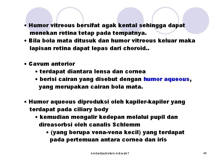  • Humor vitreous bersifat agak kental sehingga dapat menekan retina tetap pada tempatnya.