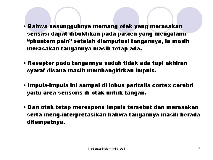  • Bahwa sesungguhnya memang otak yang merasakan sensasi dapat dibuktikan pada pasien yang