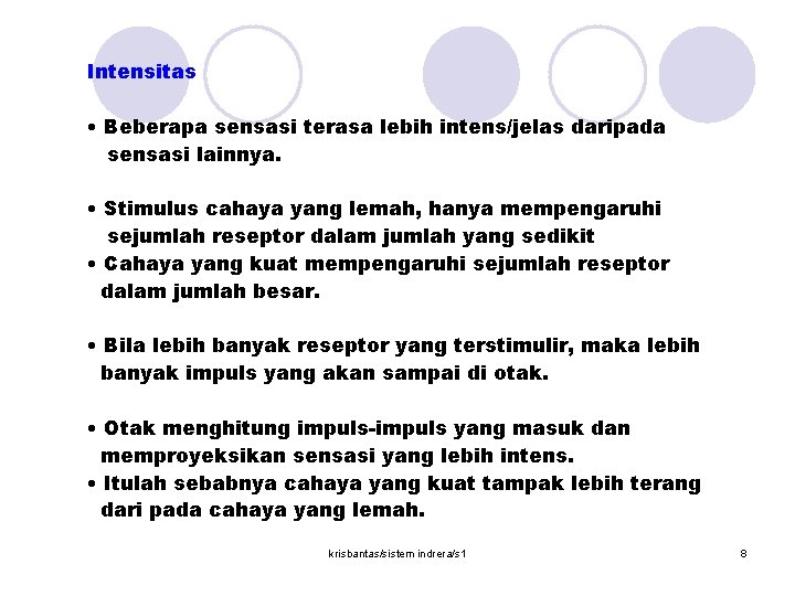 Intensitas • Beberapa sensasi terasa lebih intens/jelas daripada sensasi lainnya. • Stimulus cahaya yang