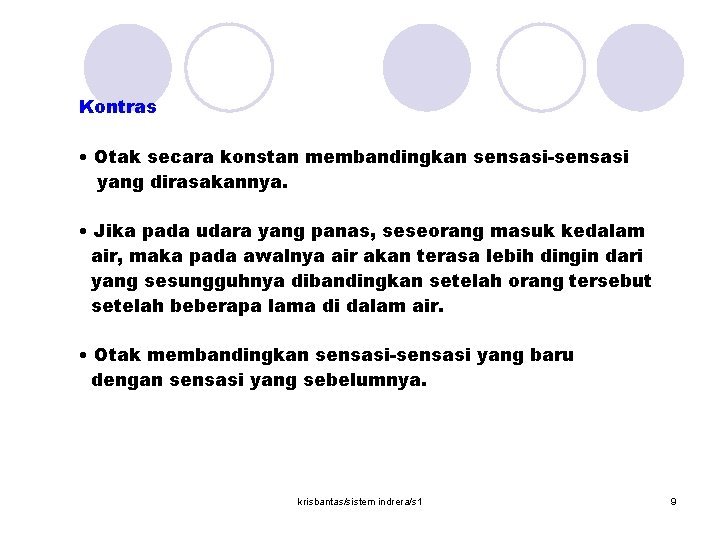 Kontras • Otak secara konstan membandingkan sensasi-sensasi yang dirasakannya. • Jika pada udara yang