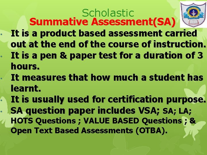 Scholastic Summative Assessment(SA) • • • It is a product based assessment carried out