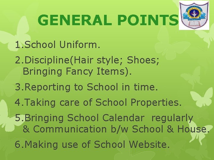 GENERAL POINTS 1. School Uniform. 2. Discipline(Hair style; Shoes; Bringing Fancy Items). 3. Reporting