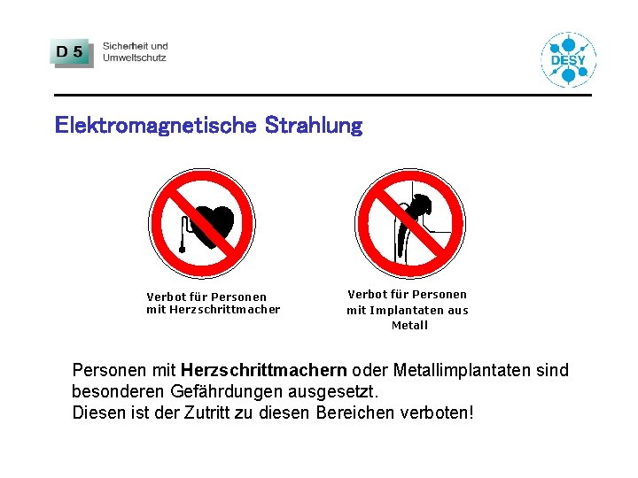 Elektromagnetische Strahlung Verbot für Personen mit Herzschrittmacher Verbot für Personen mit Implantaten aus Metall