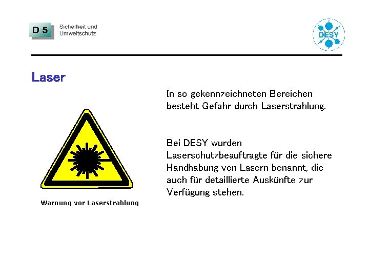 Laser In so gekennzeichneten Bereichen besteht Gefahr durch Laserstrahlung. Bei DESY wurden Laserschutzbeauftragte für