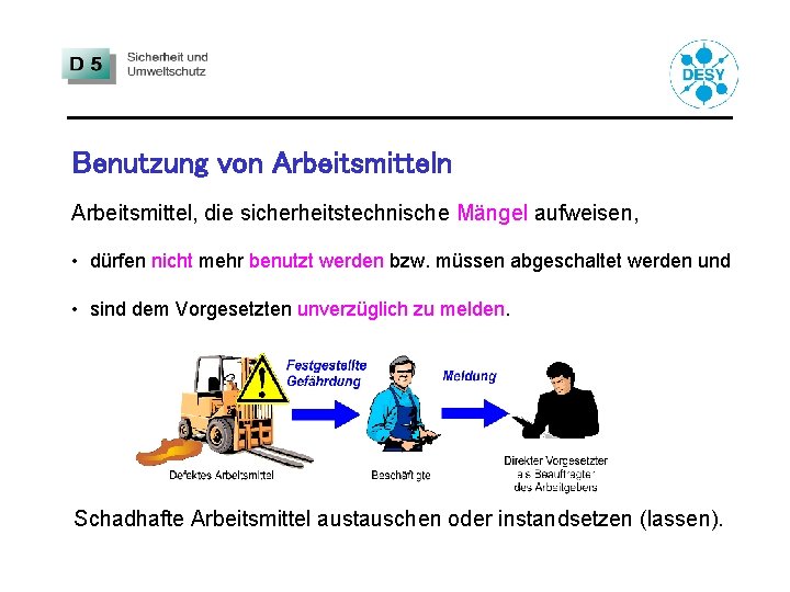 Benutzung von Arbeitsmittel, die sicherheitstechnische Mängel aufweisen, • dürfen nicht mehr benutzt werden bzw.