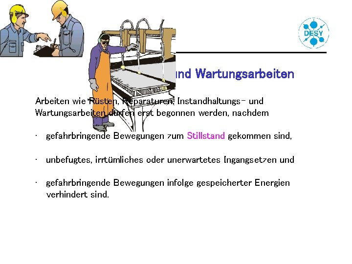 Rüst-, Instandhaltungs- und Wartungsarbeiten Arbeiten wie Rüsten, Reparaturen, Instandhaltungs- und Wartungsarbeiten dürfen erst begonnen