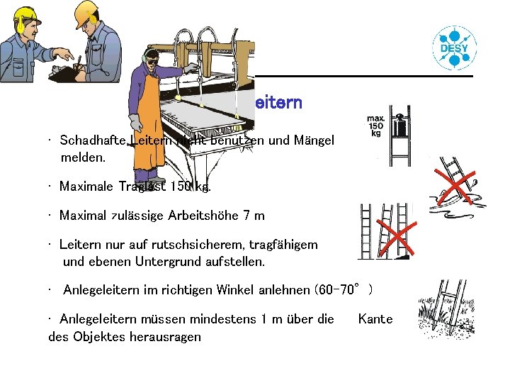 Sicheres Benutzen von Leitern • Schadhafte Leitern nicht benutzen und Mängel melden. • Maximale