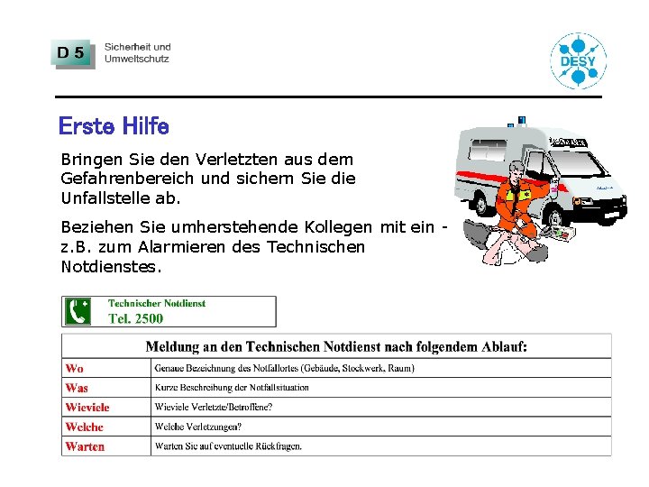 Erste Hilfe Bringen Sie den Verletzten aus dem Gefahrenbereich und sichern Sie die Unfallstelle