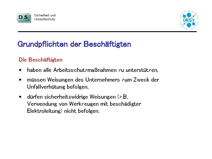 Grundpflichten der Beschäftigten Die Beschäftigten · haben alle Arbeitsschutzmaßnahmen zu unterstützen, · müssen Weisungen