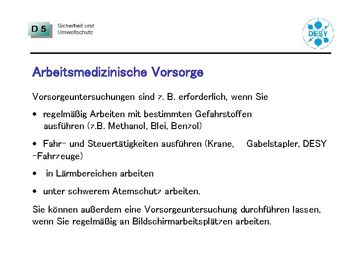 Arbeitsmedizinische Vorsorgeuntersuchungen sind z. B. erforderlich, wenn Sie · regelmäßig Arbeiten mit bestimmten Gefahrstoffen