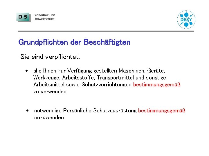 Grundpflichten der Beschäftigten Sie sind verpflichtet, · alle Ihnen zur Verfügung gestellten Maschinen, Geräte,