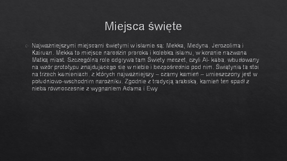 Miejsca święte Najważniejszymi miejscami świętymi w islamie są: Mekka, Medyna, Jerozolima i Kairuan. Mekka