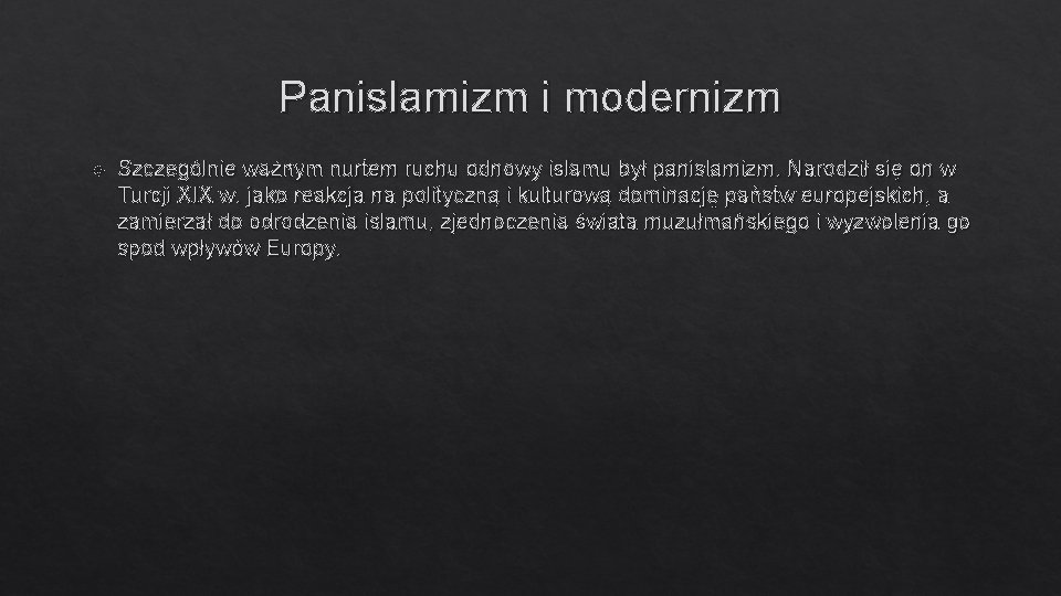 Panislamizm i modernizm Szczególnie ważnym nurtem ruchu odnowy islamu był panislamizm. Narodził się on