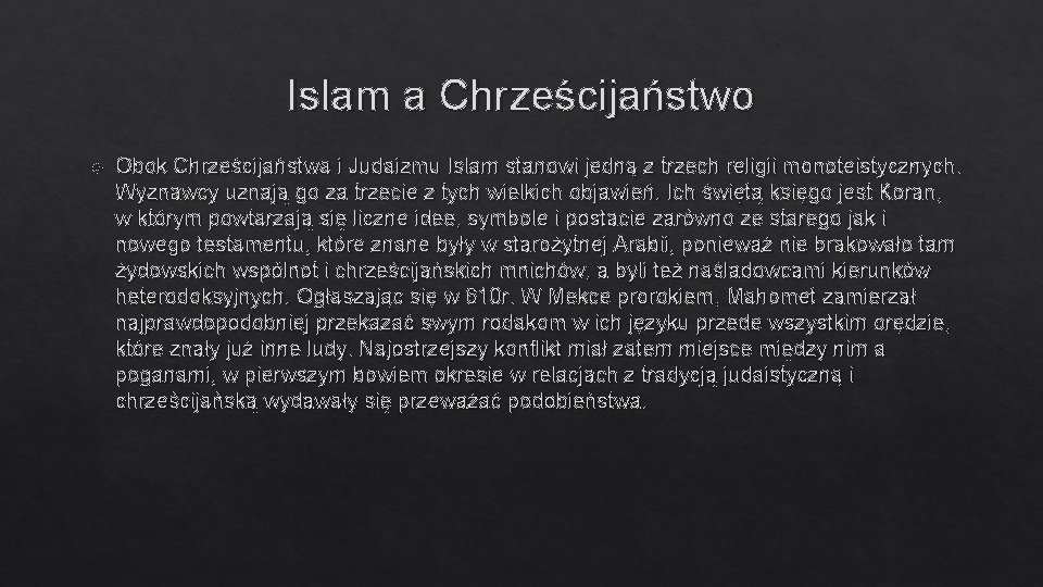 Islam a Chrześcijaństwo Obok Chrześcijaństwa i Judaizmu Islam stanowi jedną z trzech religii monoteistycznych.